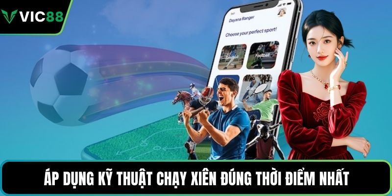 Áp dụng kỹ thuật chạy xiên đúng thời điểm nhất