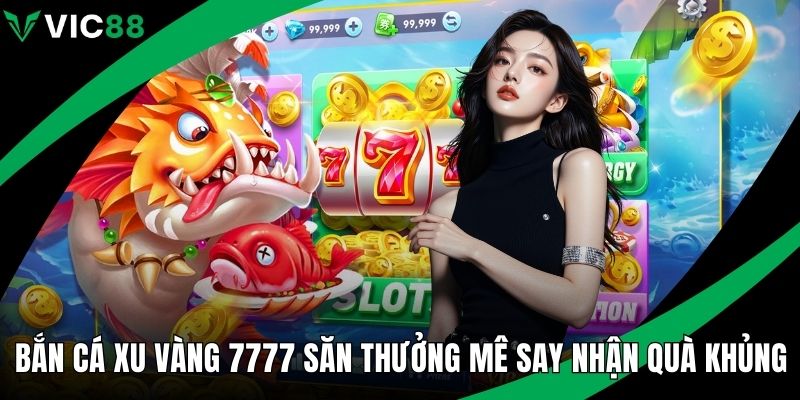 Bắn cá xu vàng 7777