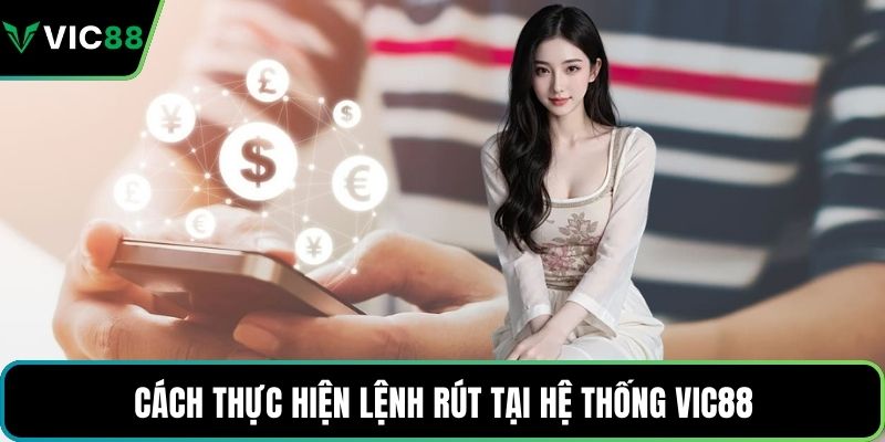 Cách thực hiện lệnh rút tại hệ thống VIC88