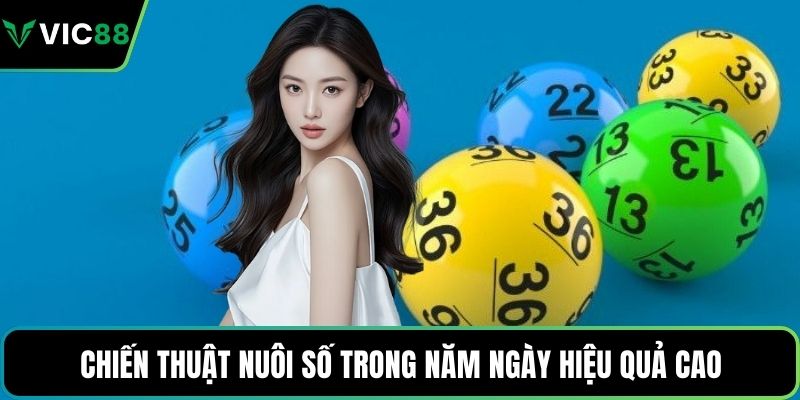 Chiến thuật nuôi số trong năm ngày hiệu quả cao