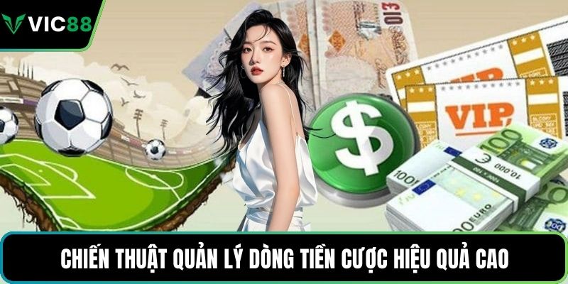 Chiến thuật quản lý dòng tiền cược hiệu quả cao