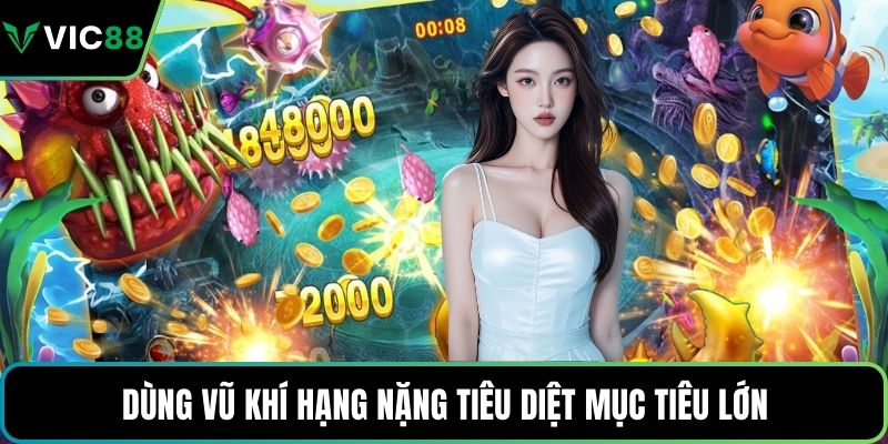 Dùng vũ khí hạng nặng tiêu diệt mục tiêu lớn