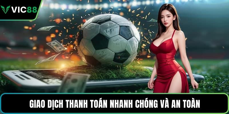Giao dịch thanh toán nhanh chóng và an toàn