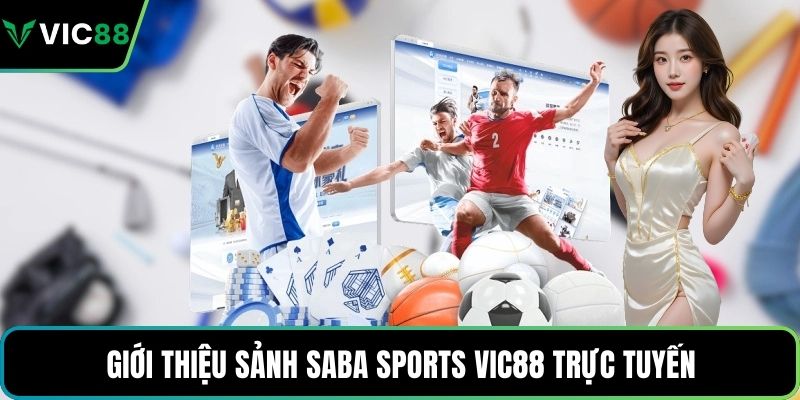 Giới thiệu sảnh Saba Sports VIC88 trực tuyến