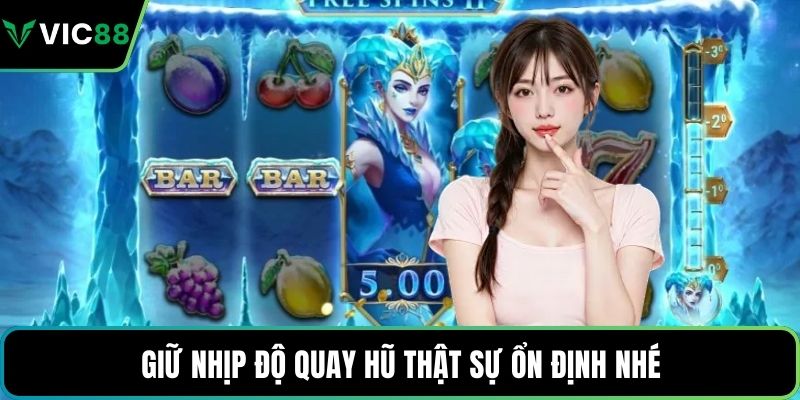 Giữ nhịp độ quay hũ thật sự ổn định nhé