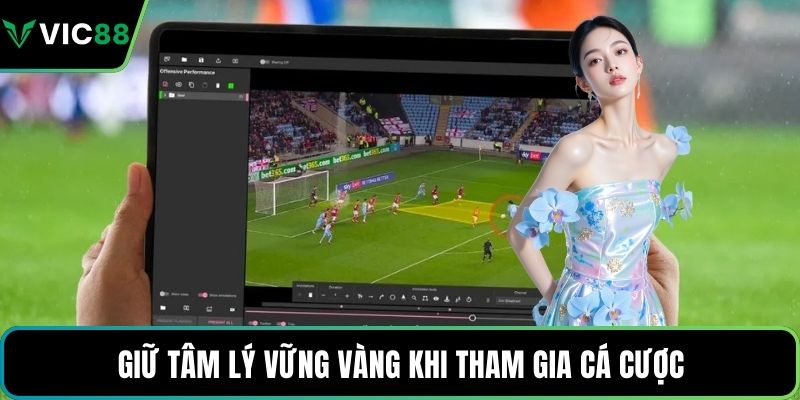 Giữ tâm lý vững vàng khi tham gia cá cược