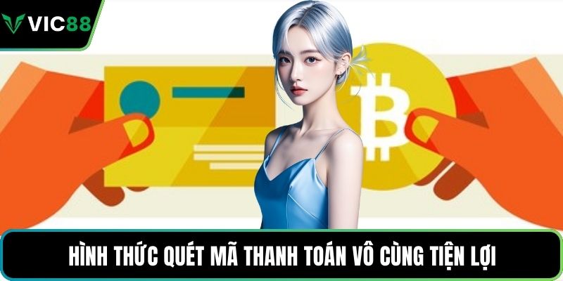 Hình thức quét mã thanh toán vô cùng tiện lợi