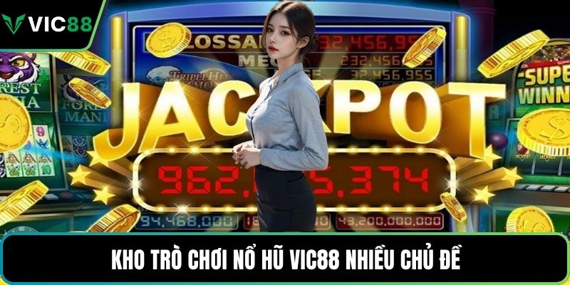 Kho trò chơi nổ hũ VIC88 nhiều chủ đề