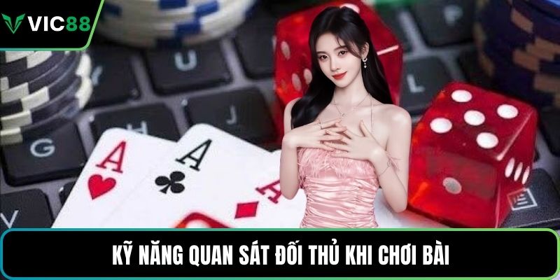 Kỹ năng quan sát đối thủ khi chơi bài