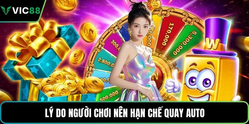 Lý do người chơi nên hạn chế quay auto