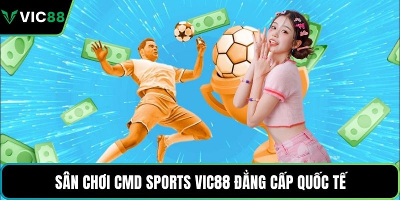 Sân chơi CMD Sports VIC88 đẳng cấp quốc tế