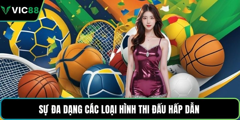 Sự đa dạng các loại hình thi đấu hấp dẫn 