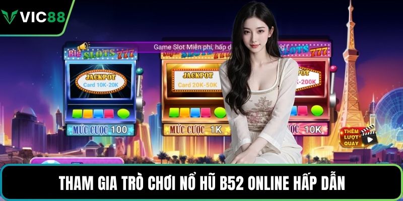 Tham gia trò chơi nổ hũ B52 online hấp dẫn