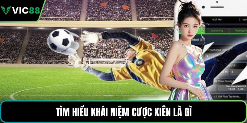 Tìm hiểu khái niệm cược xiên là gì