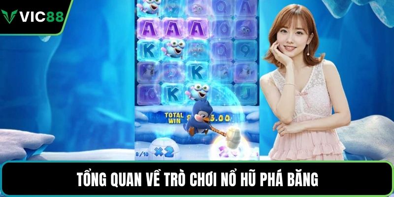 Tổng quan về trò chơi nổ hũ phá băng