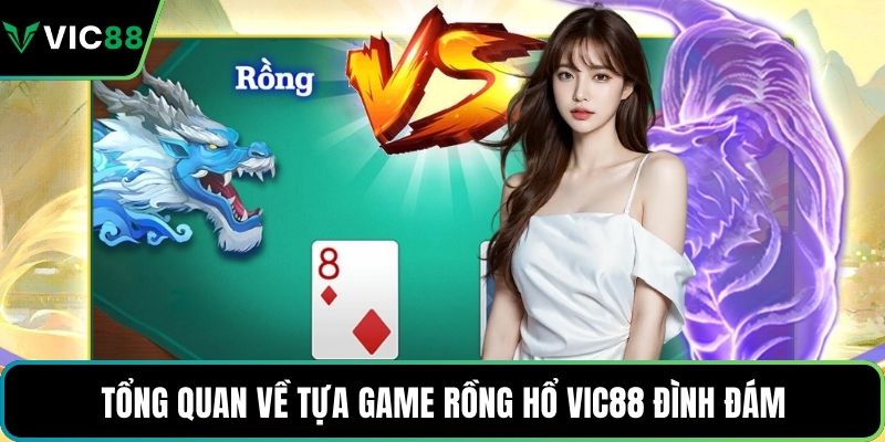 Tổng quan về tựa game rồng hổ VIC88 đình đám
