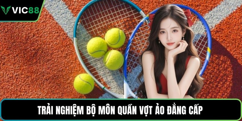 Trải nghiệm bộ môn quần vợt ảo đẳng cấp 