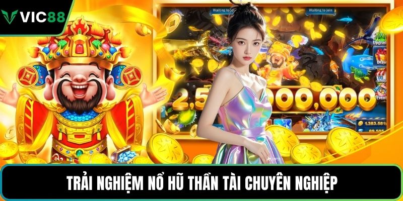 Trải nghiệm nổ hũ thần tài chuyên nghiệp