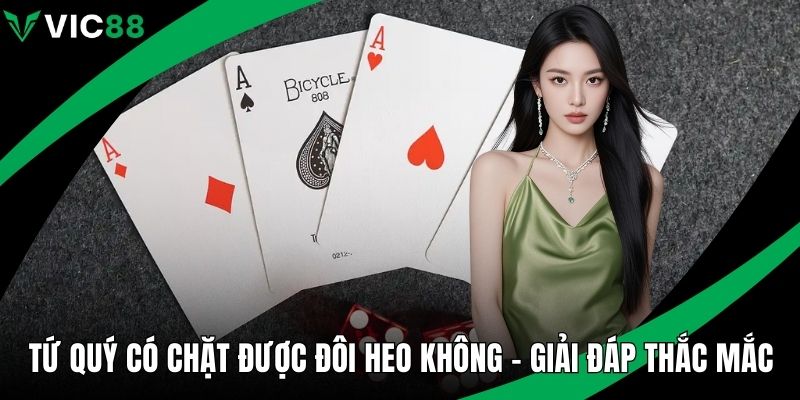 Tứ quý có chặt được đôi heo không
