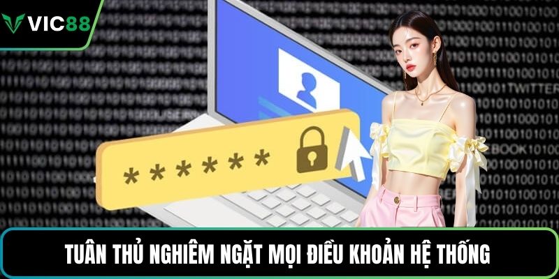 Tuân thủ nghiêm ngặt mọi điều khoản hệ thống